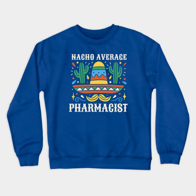 Funny Nacho Average Pharmacist Crewneck Sweatshirt by SLAG_Creative
